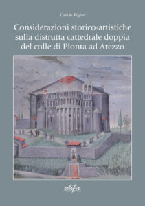 Considerazioni storico-artistiche sulla distrutta cattedrale doppia del colle di Pionta ad Arezzo
